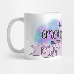 Emotions are for ugly people Mug